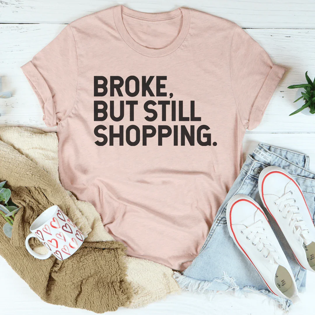 Broke But Still Shopping Tee - WonderingCloth