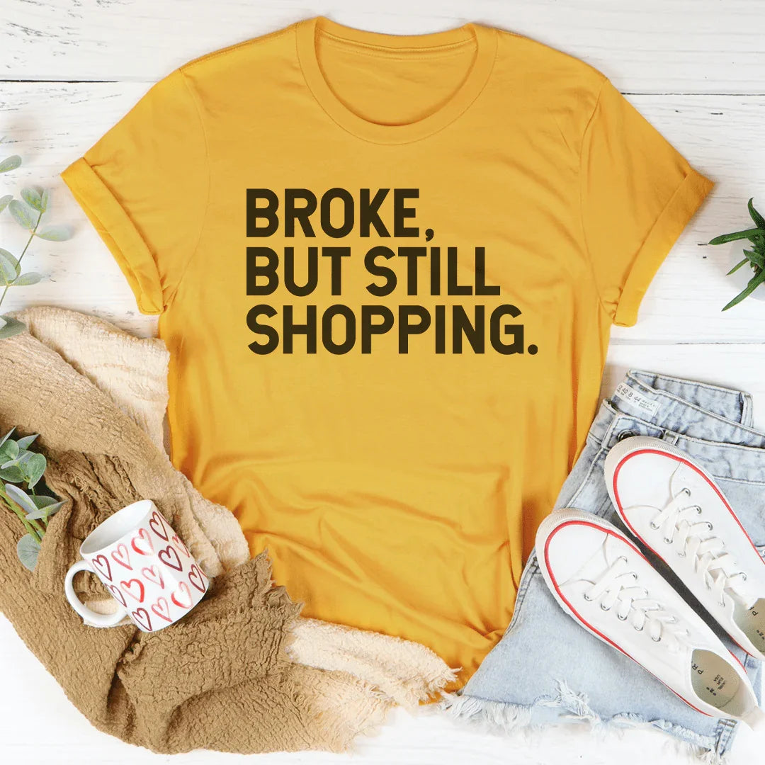 Broke But Still Shopping Tee - WonderingCloth