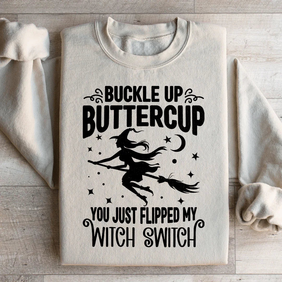 Buckle Up Buttercup You Just Flipped My Witch Switch Sweatshirt - WonderingCloth