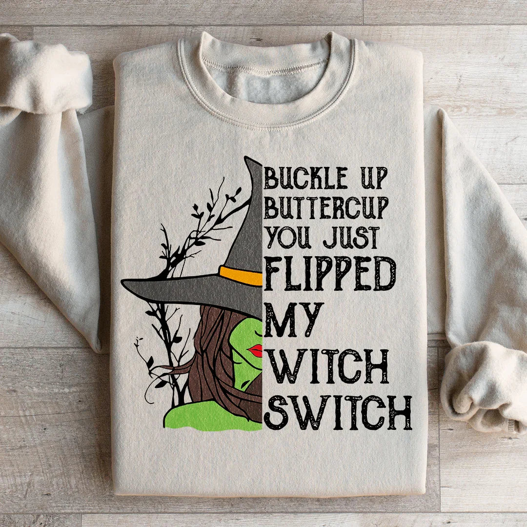 Buckle Up Buttercup You Just Flipped My Witch Switch Sweatshirt - WonderingCloth