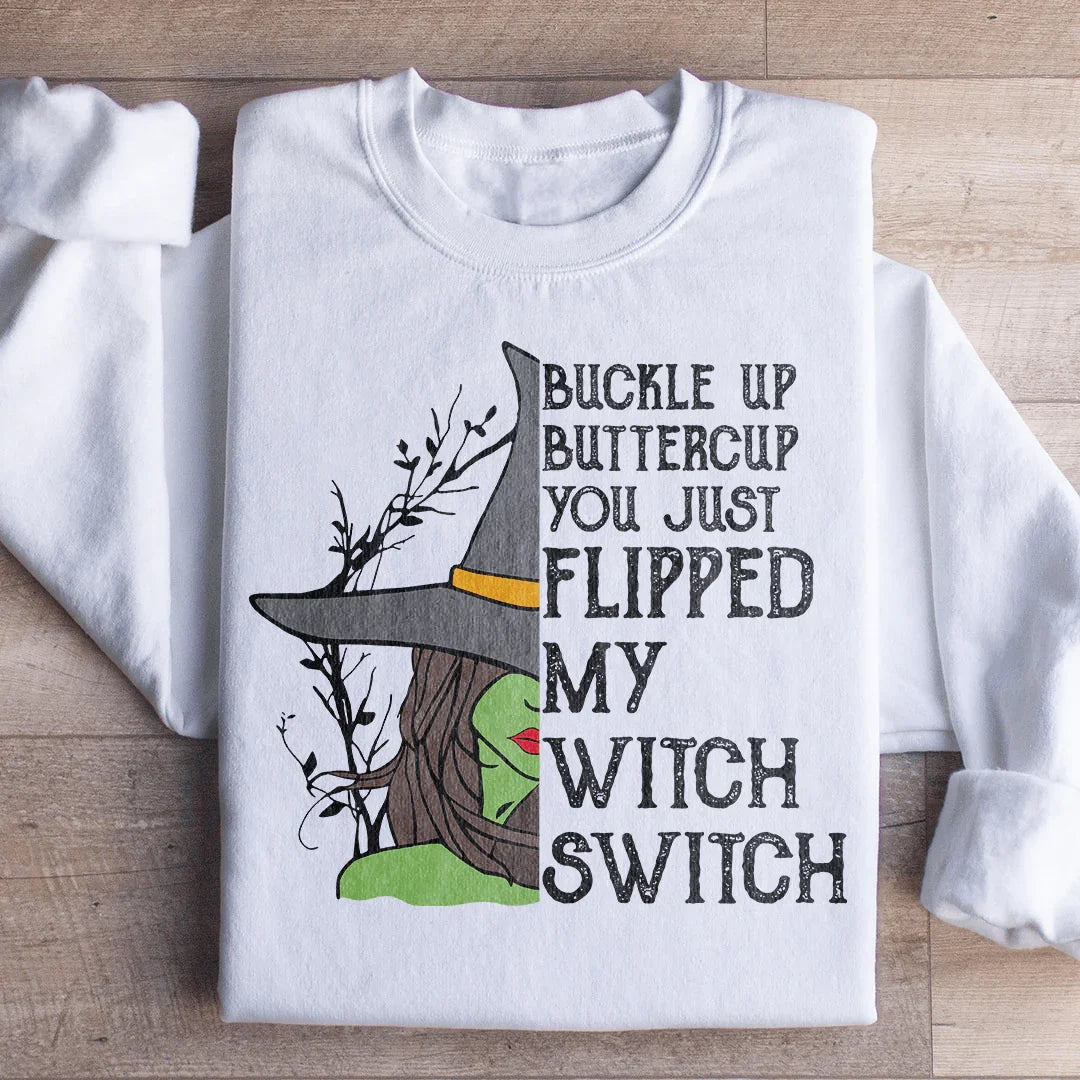 Buckle Up Buttercup You Just Flipped My Witch Switch Sweatshirt - WonderingCloth