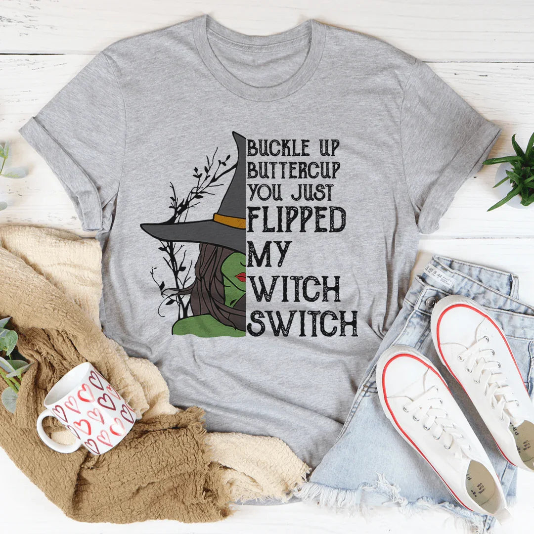 Buckle Up Buttercup You Just Flipped My Witch Switch Tee - WonderingCloth
