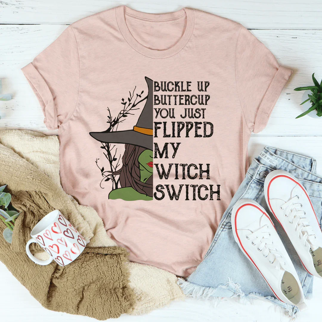 Buckle Up Buttercup You Just Flipped My Witch Switch Tee - WonderingCloth