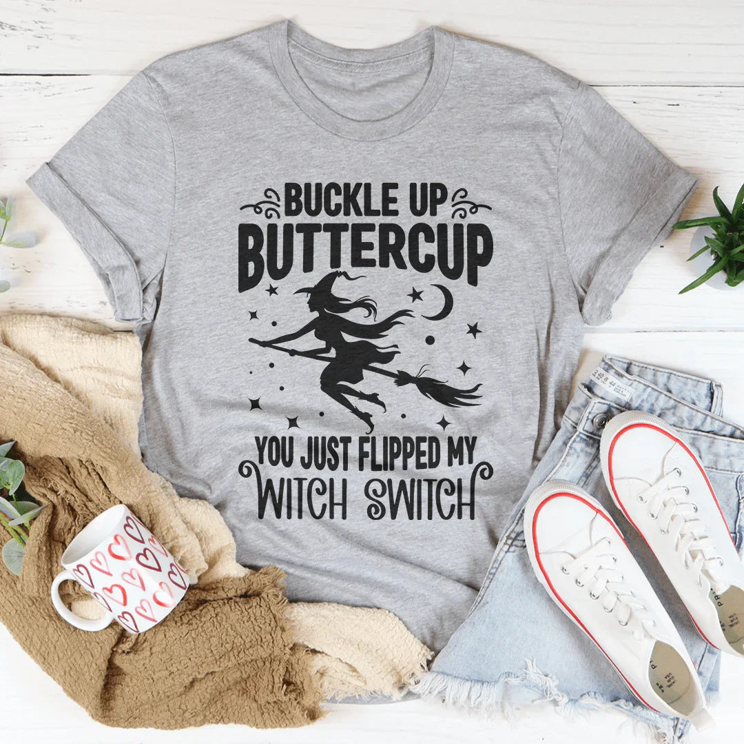 Buckle Up Buttercup You Just Flipped My Witch Switch Tee - WonderingCloth