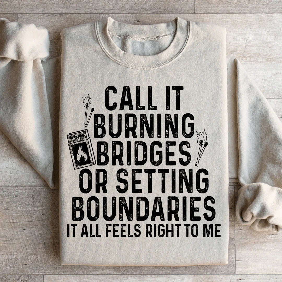 Burning Bridges Or Setting Boundaries Sweatshirt - WonderingCloth