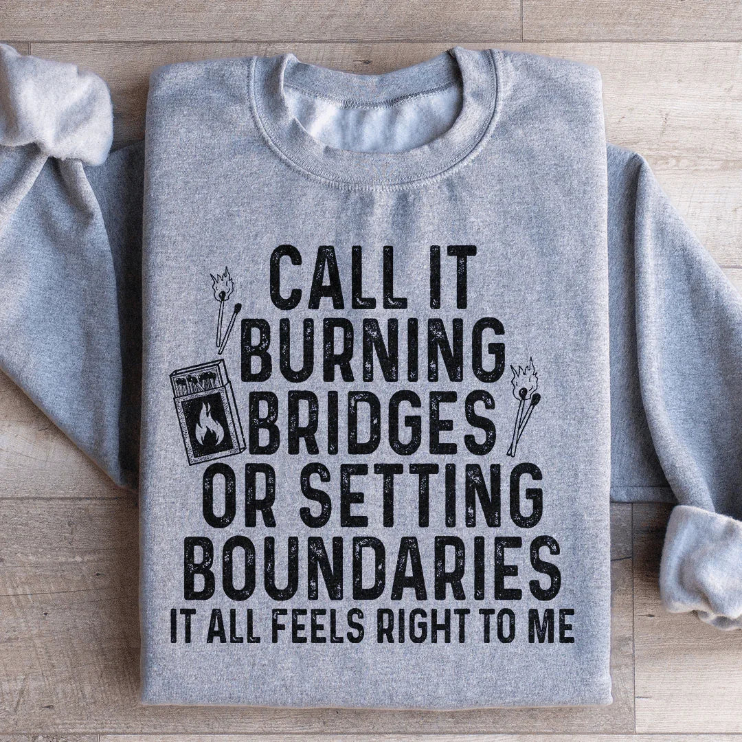 Burning Bridges Or Setting Boundaries Sweatshirt - WonderingCloth