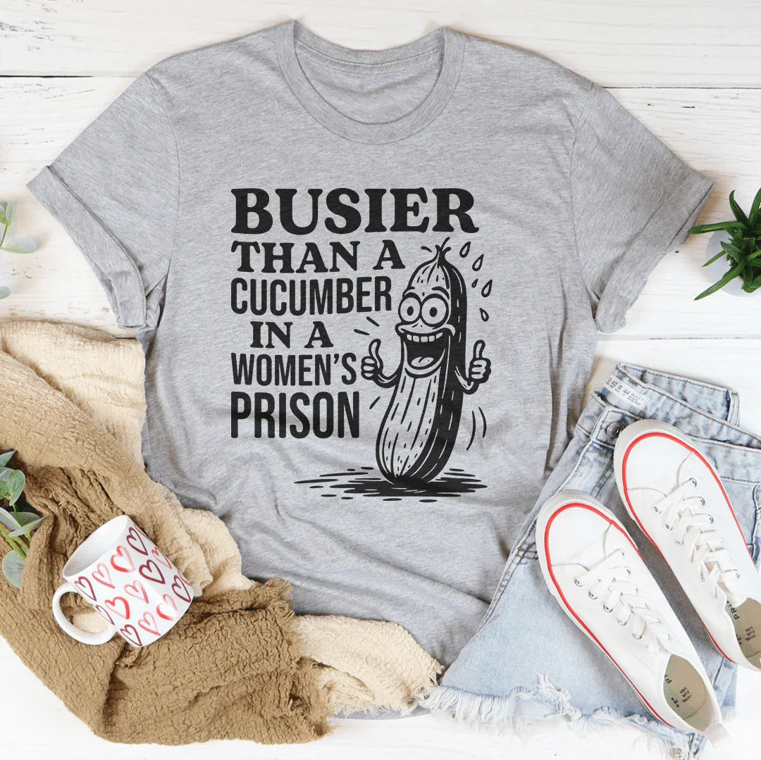 Busier Than A Cucumber In A Women's Prison Tee - WonderingCloth