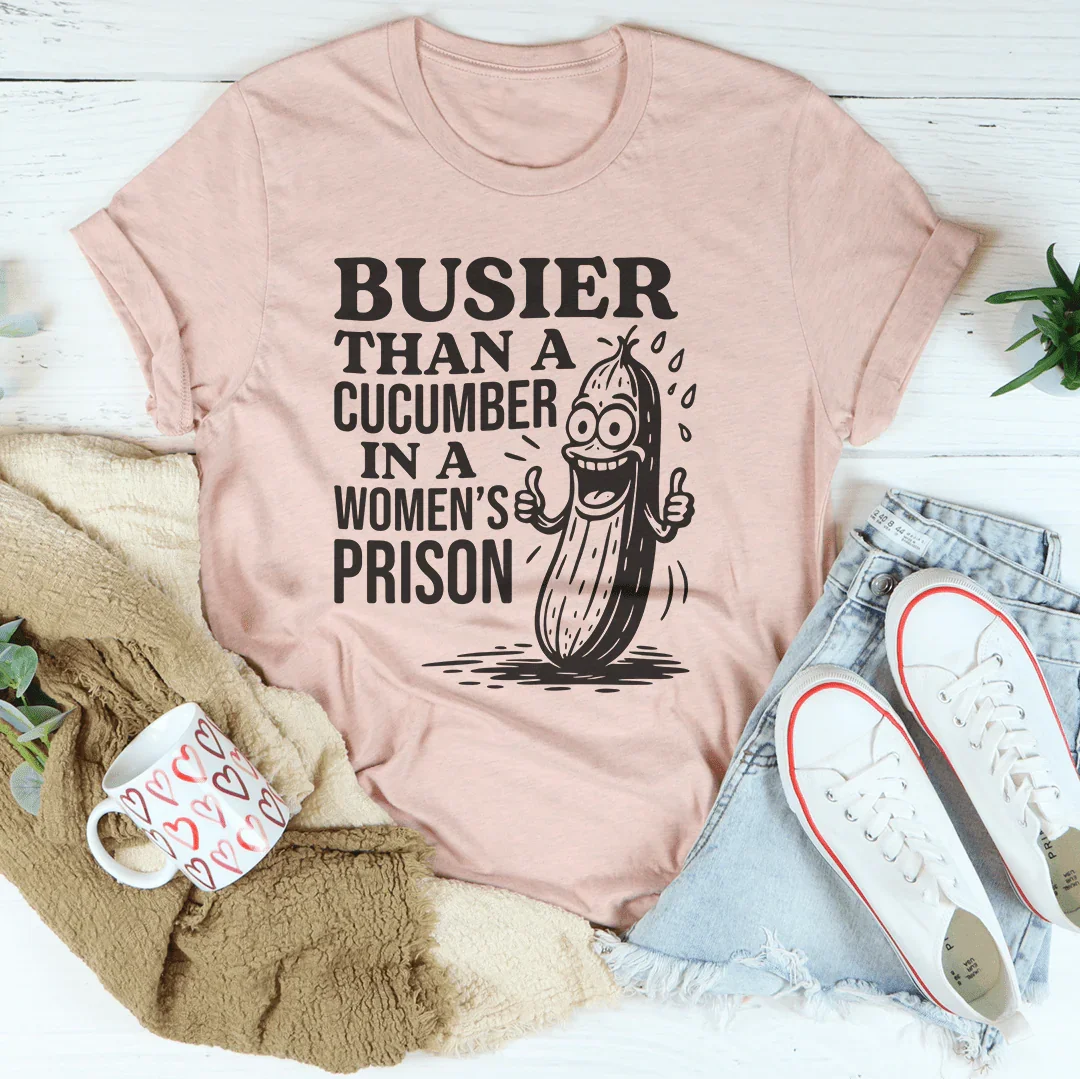 Busier Than A Cucumber In A Women's Prison Tee - WonderingCloth