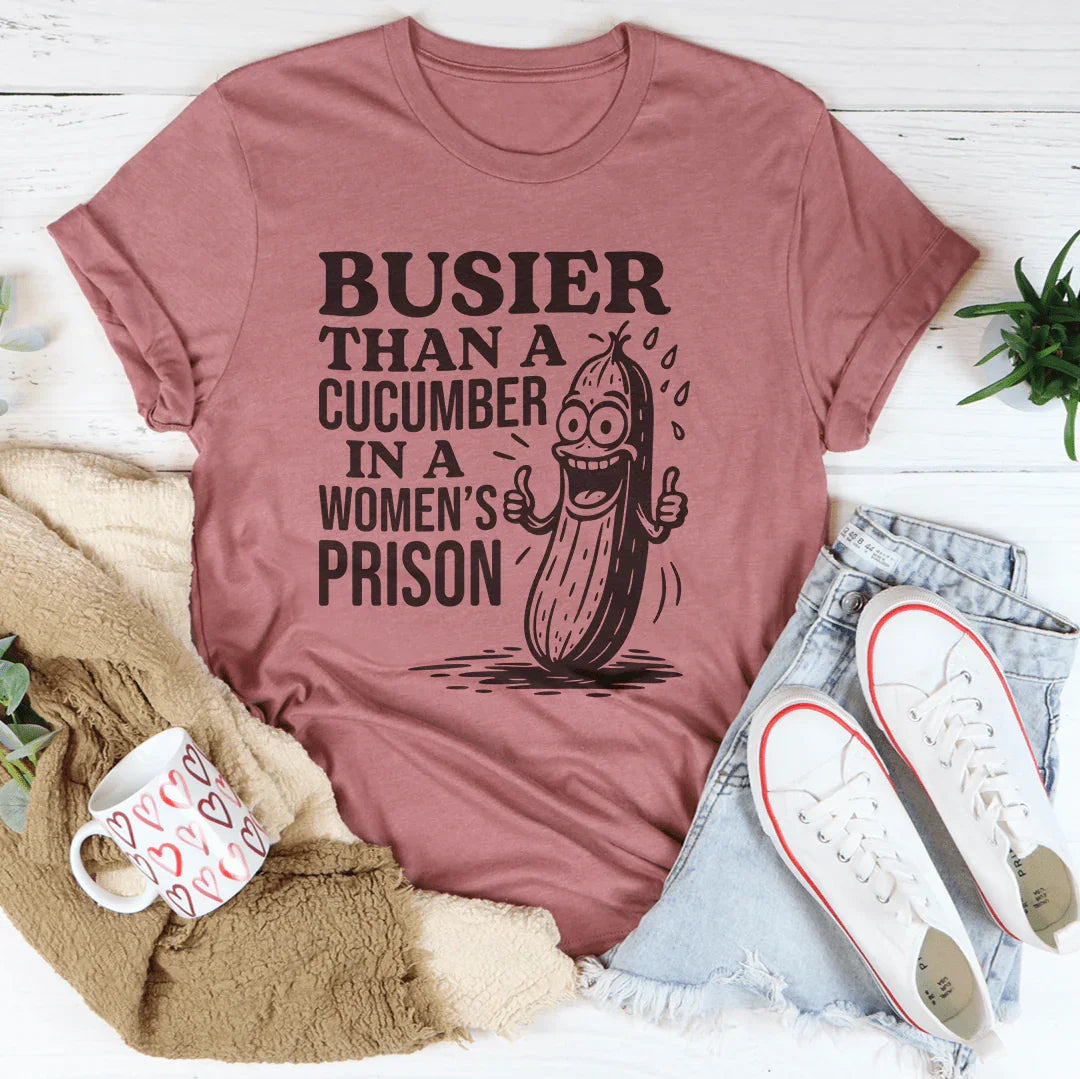 Busier Than A Cucumber In A Women's Prison Tee - WonderingCloth