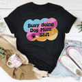 Busy Doing Dog Mom S-it Tee - WonderingCloth