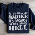 But If I Smell Like Smoke It's Because L've Been Through Hell Sweatshirt - WonderingCloth