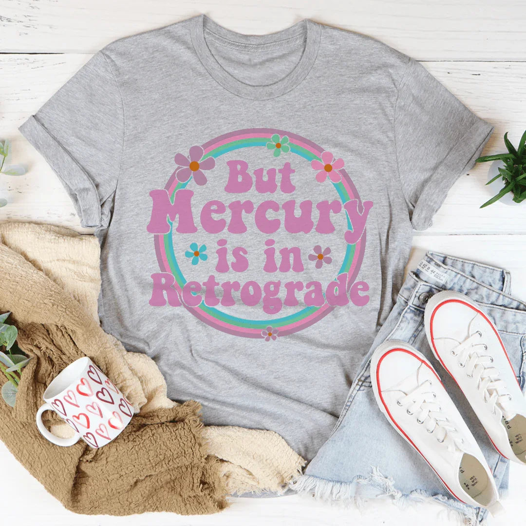 But Mercury Is In Retrograde Tee - WonderingCloth