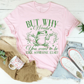 But Why Would You Want To Be Like Someone Else Tee - WonderingCloth