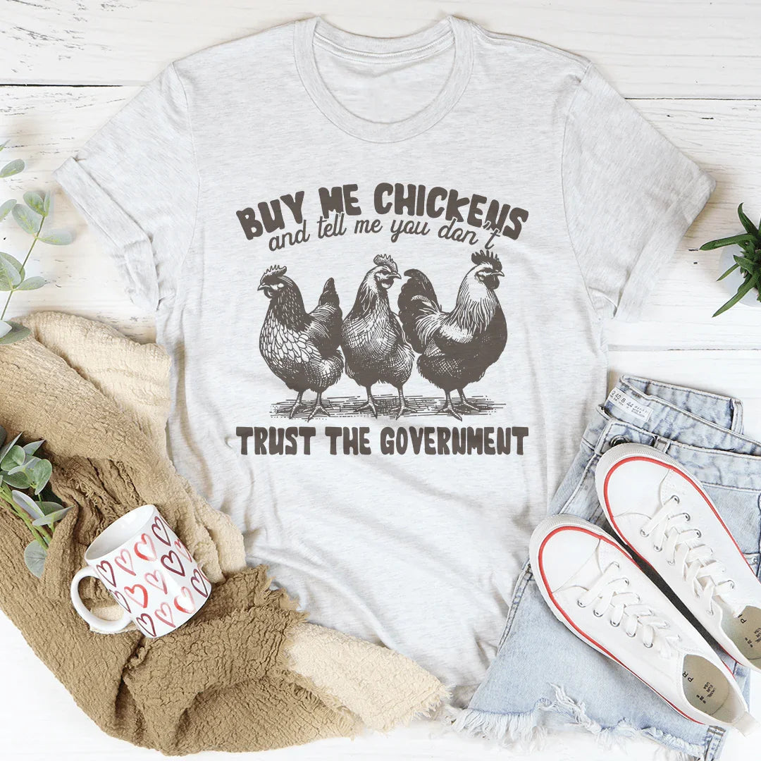 Buy Me Chickens And Tell Me You Don't Trust The Government Tee - WonderingCloth