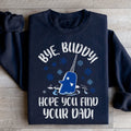 Bye Buddy Hope You Find Your Dad Sweatshirt - WonderingCloth