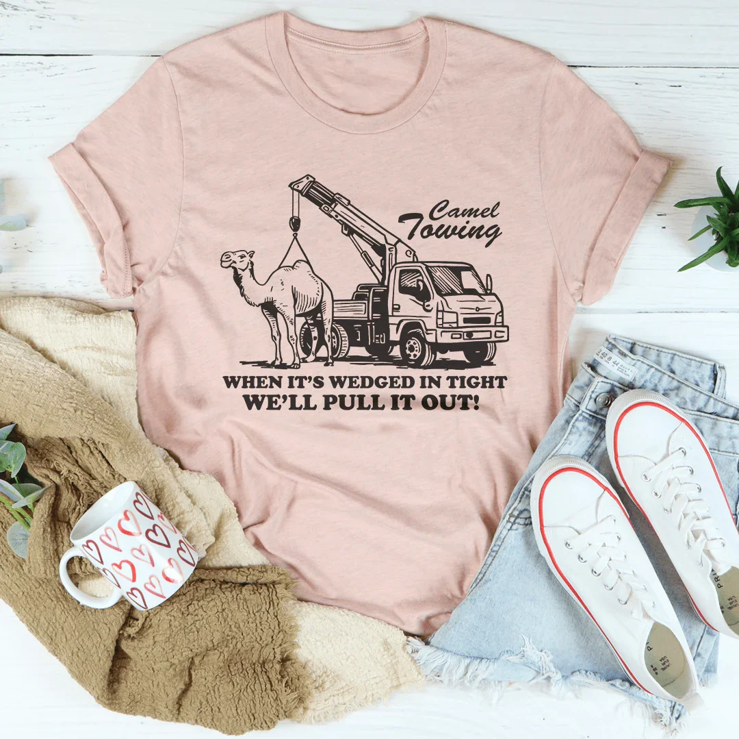 Camel Towing When It's Wedged In Tight Tee - WonderingCloth