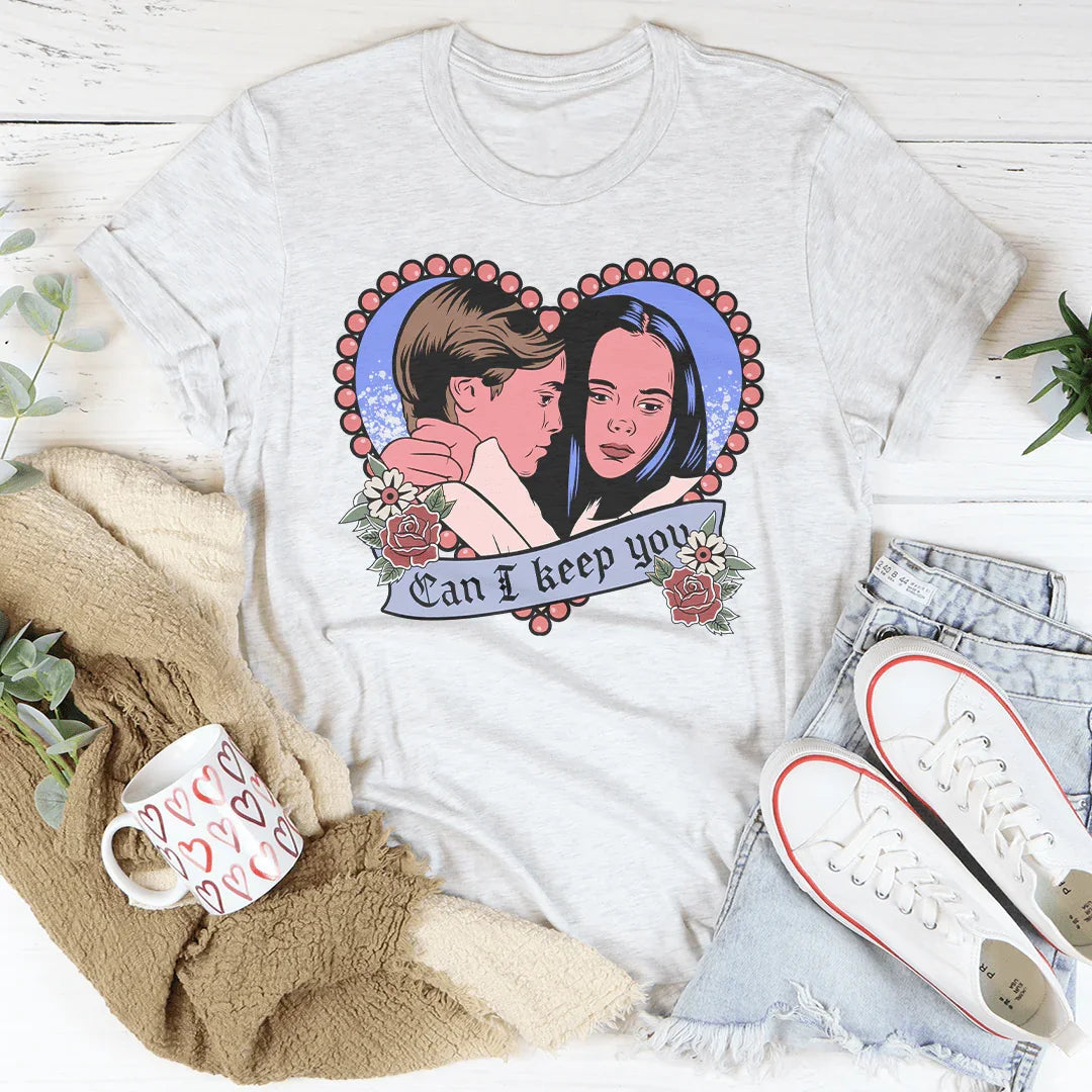 Can I Keep You Tee - WonderingCloth