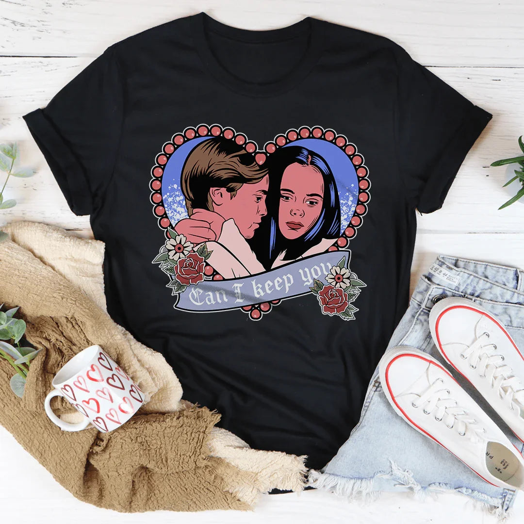 Can I Keep You Tee - WonderingCloth
