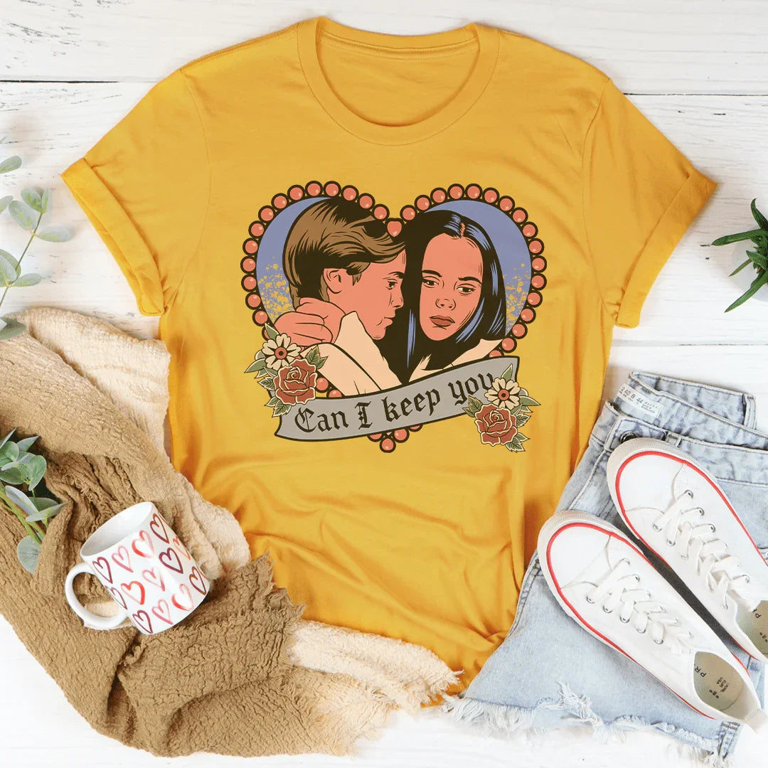 Can I Keep You Tee - WonderingCloth