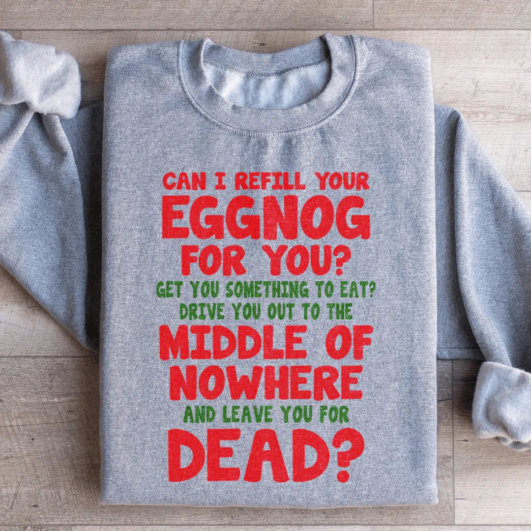 Can I Refill Your Eggnog Sweatshirt - WonderingCloth