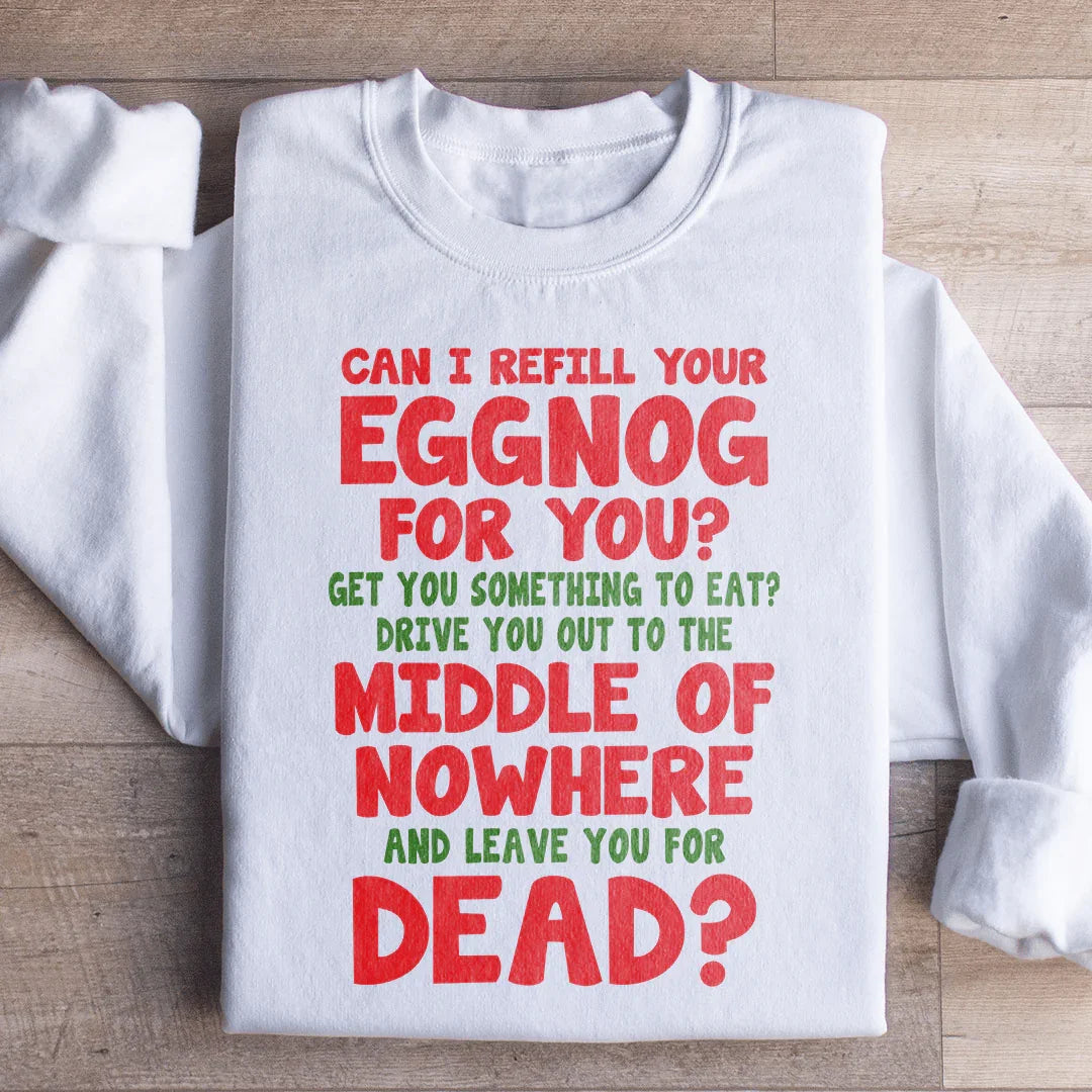 Can I Refill Your Eggnog Sweatshirt - WonderingCloth