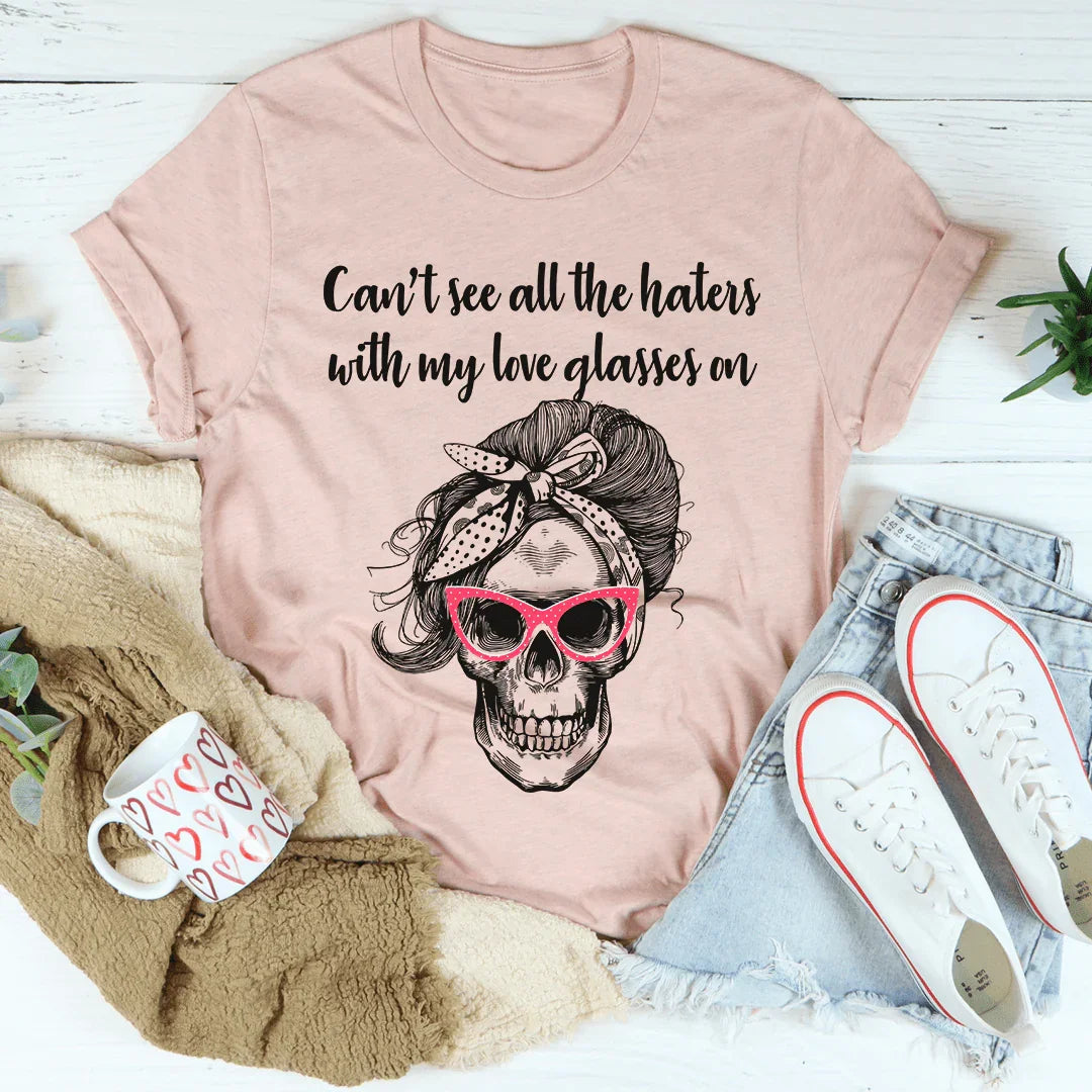 Can't See All The Haters With My Love Glasses On Tee - WonderingCloth