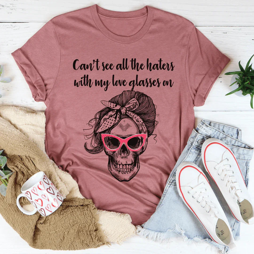 Can't See All The Haters With My Love Glasses On Tee - WonderingCloth