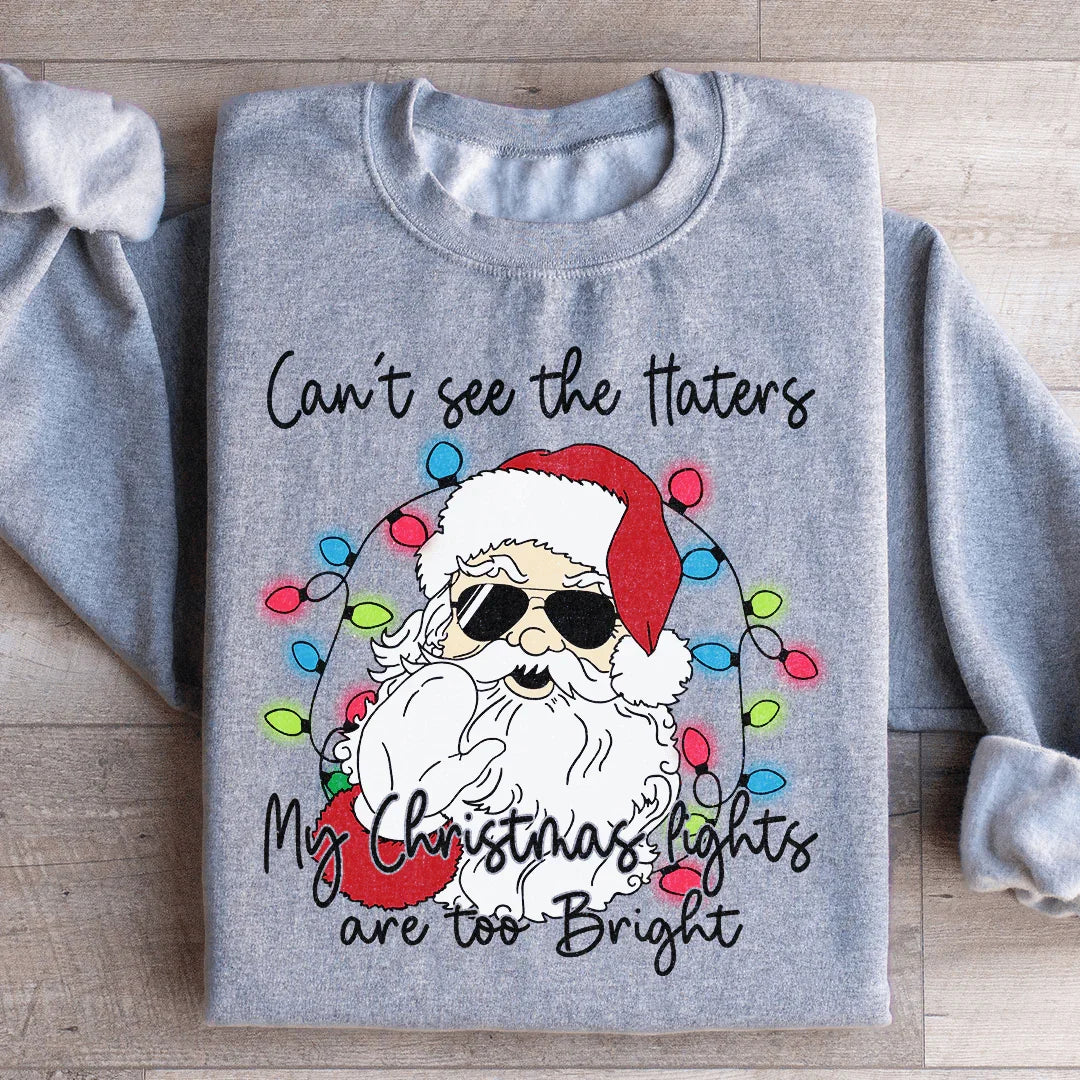 Can't See The Haters My Christmas Lights Are Too Bright Sweatshirt - WonderingCloth