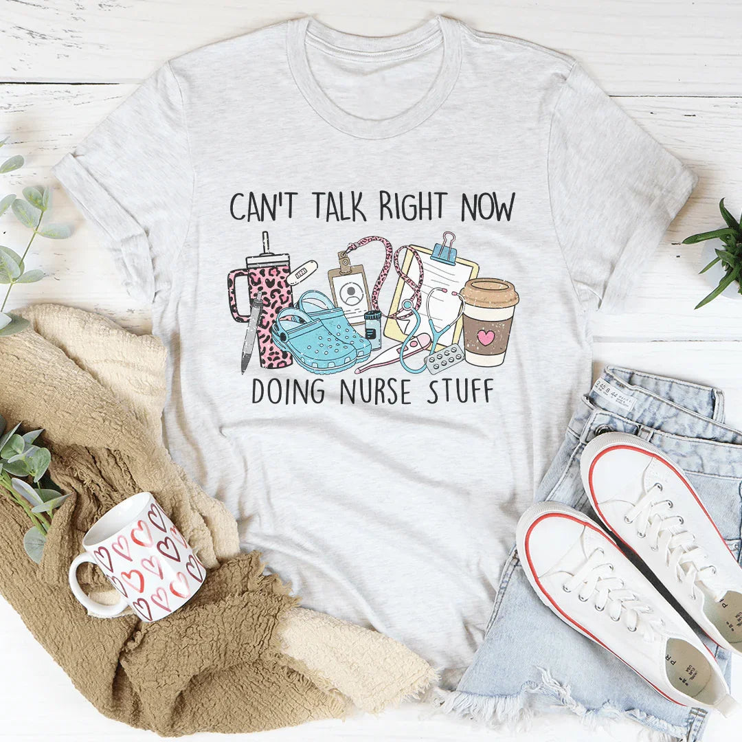 Can't Talk Right Now I'm Doing Nurse Stuff Tee - WonderingCloth