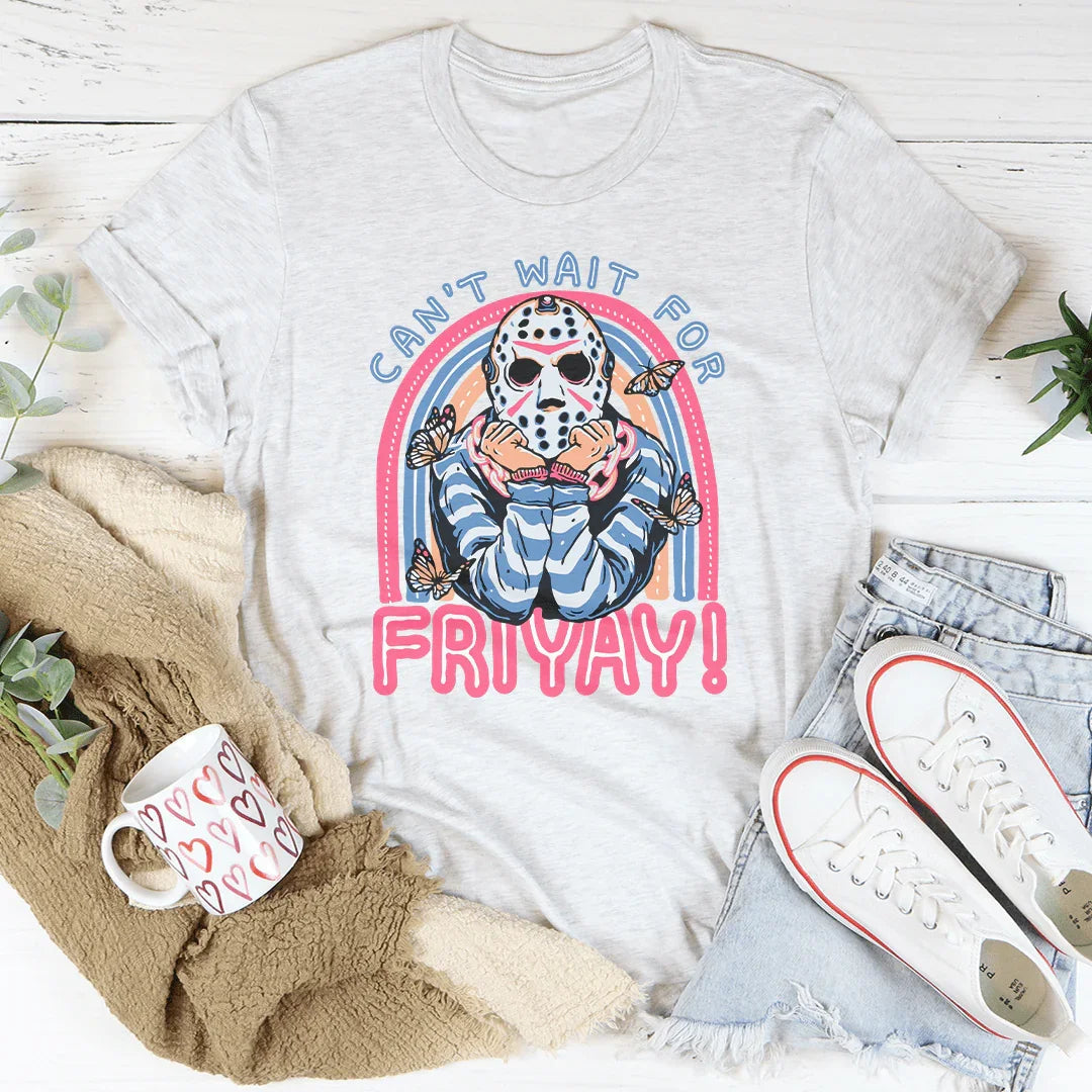 Can't Wait For Friyay Tee - WonderingCloth