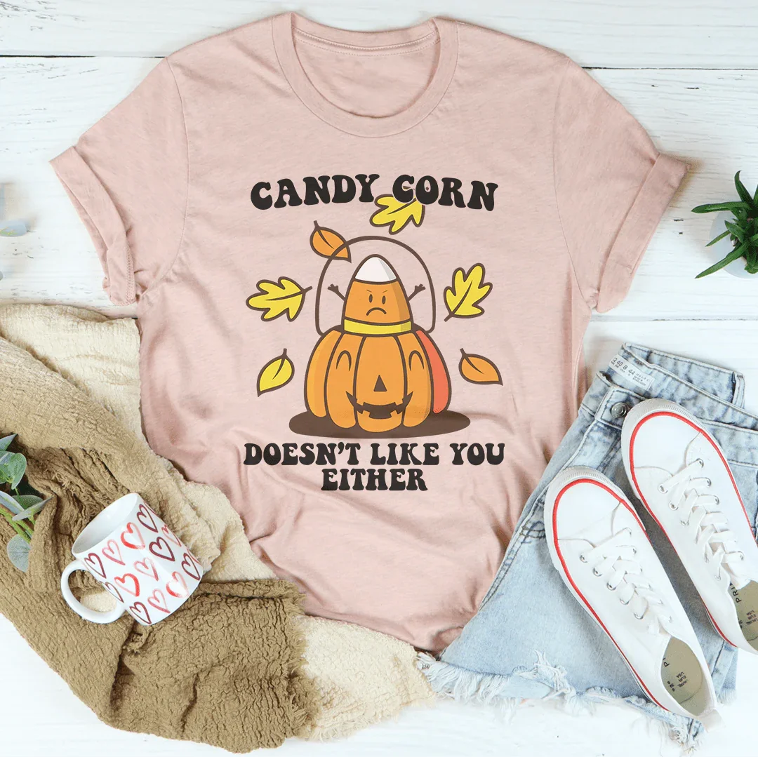 Candy Corn Doesn't Like You Either Tee - WonderingCloth