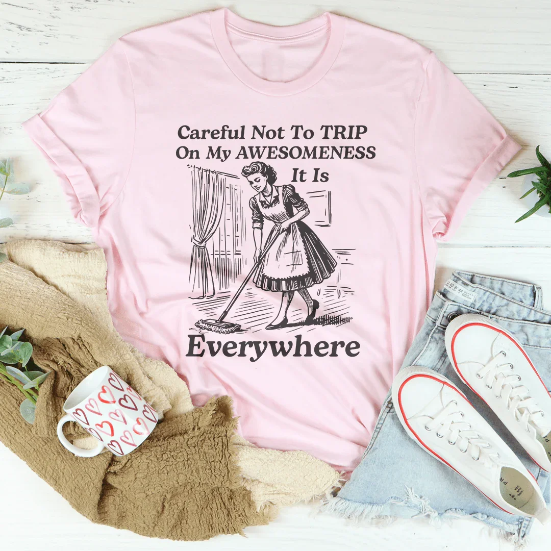 Careful Not To TRIP On My Awesomeness Tee - WonderingCloth