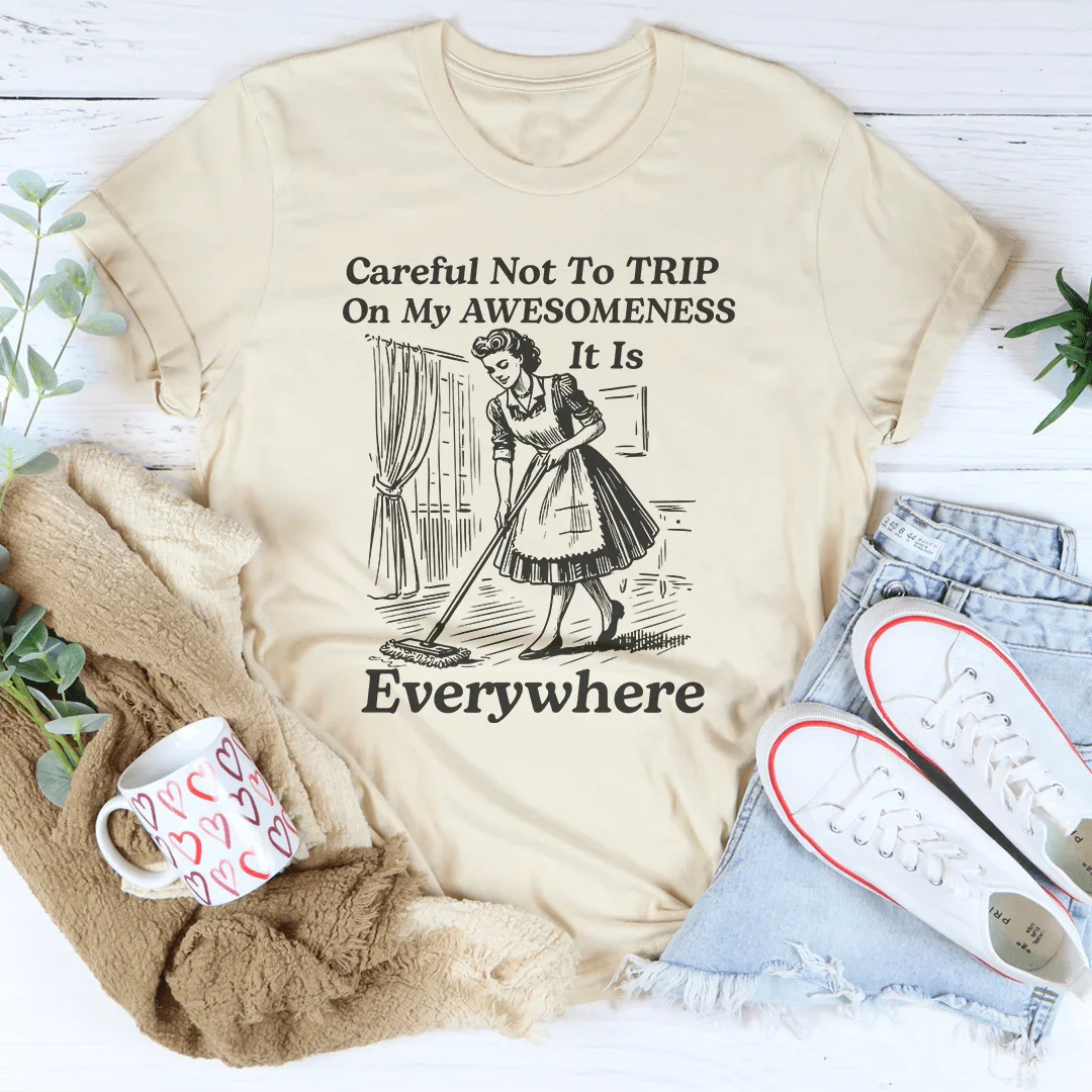 Careful Not To TRIP On My Awesomeness Tee - WonderingCloth