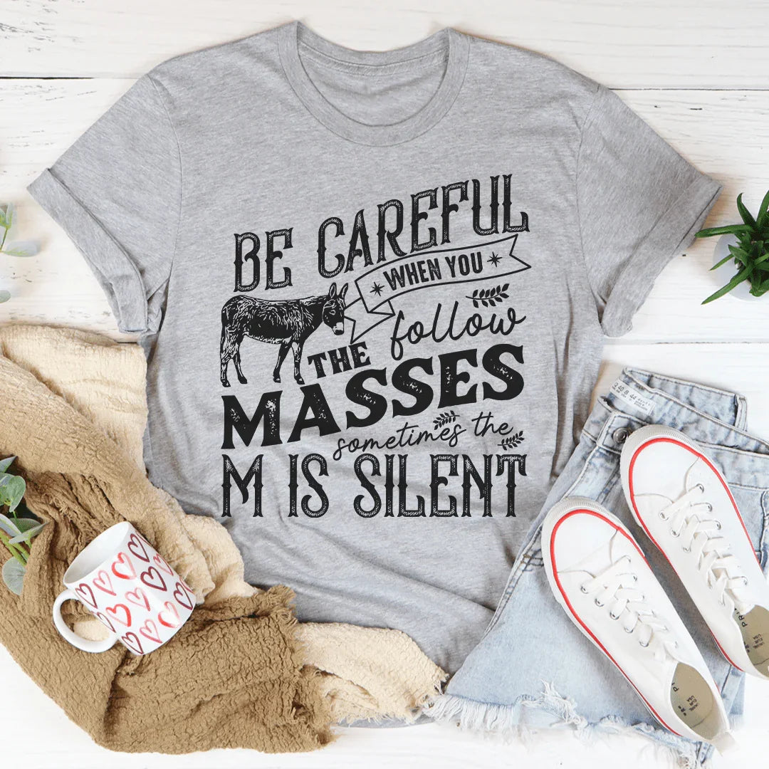 Careful When You Follow The Masses Tee - WonderingCloth