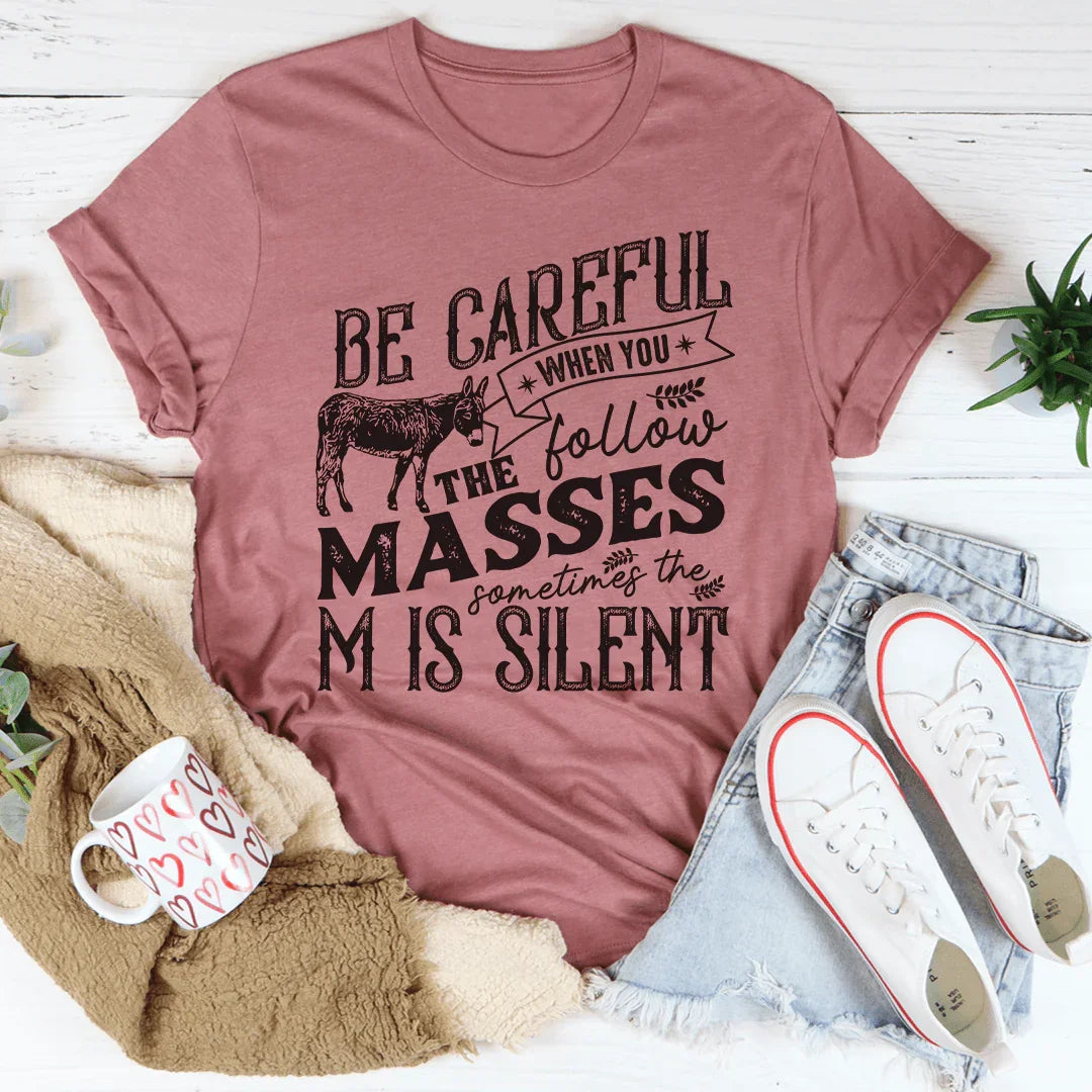 Careful When You Follow The Masses Tee - WonderingCloth