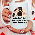 Cats Don’t Tell The Police Where Your Drugs Are 15 oz - WonderingCloth