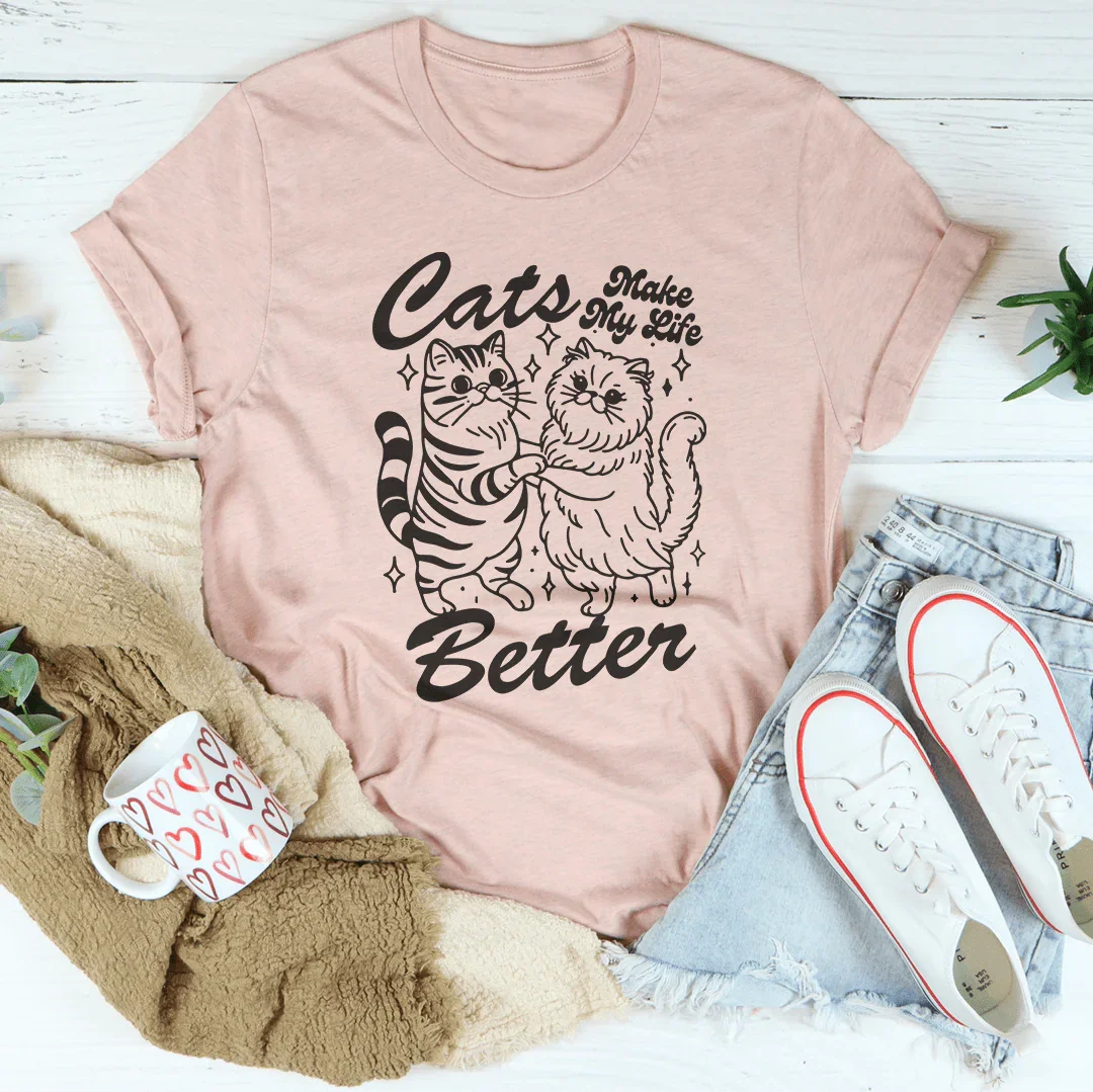 Cats Make My life Better Tee - WonderingCloth