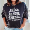 Check On Your Friends Even Sweatshirt - WonderingCloth