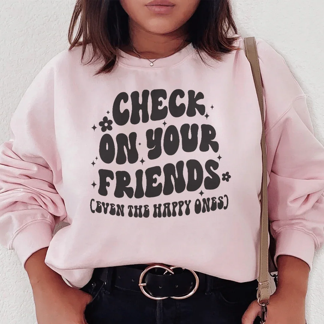 Check On Your Friends Even Sweatshirt - WonderingCloth