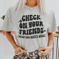 Check On Your Friends Even The Happy Ones Tee - WonderingCloth