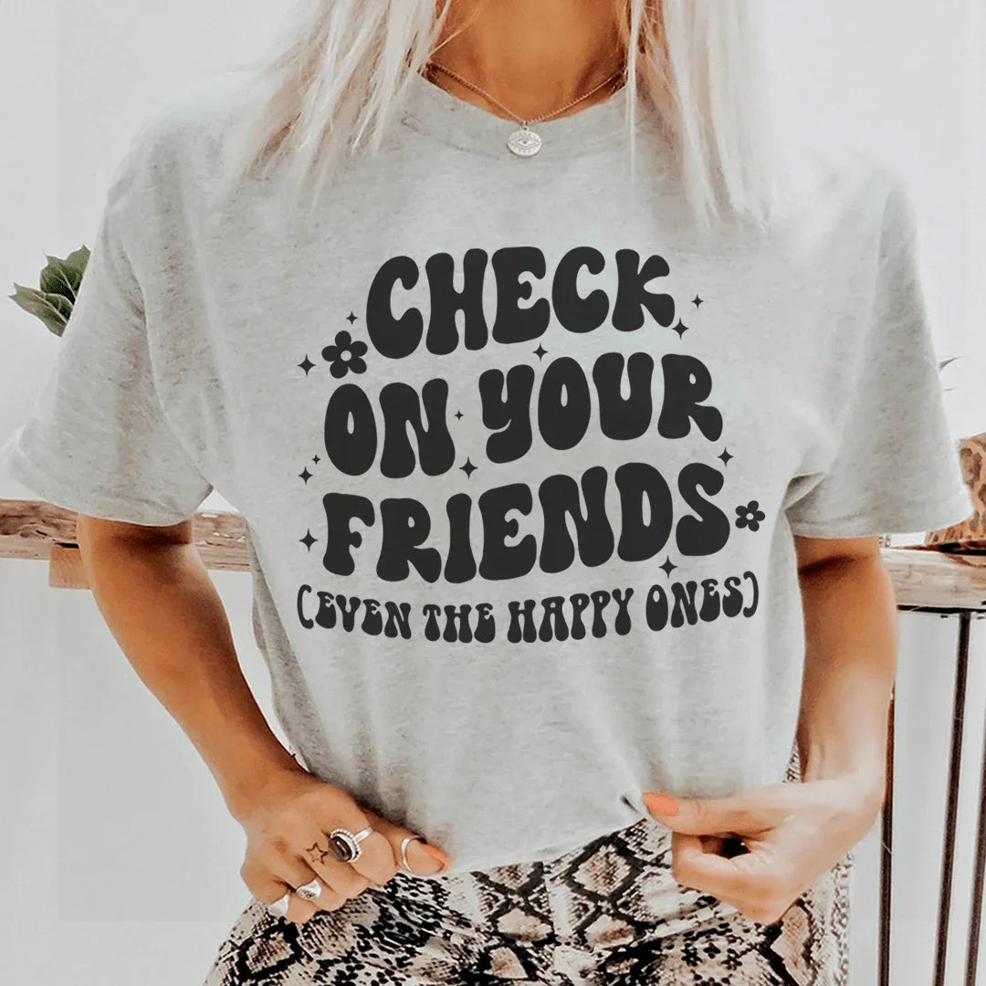 Check On Your Friends Even The Happy Ones Tee - WonderingCloth