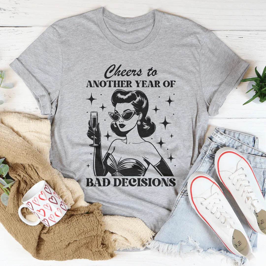 Cheers To Another Year Of Bad Decisions Tee - WonderingCloth