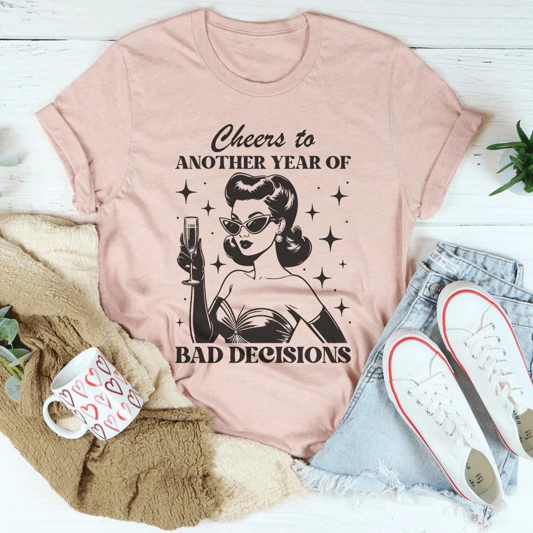 Cheers To Another Year Of Bad Decisions Tee - WonderingCloth
