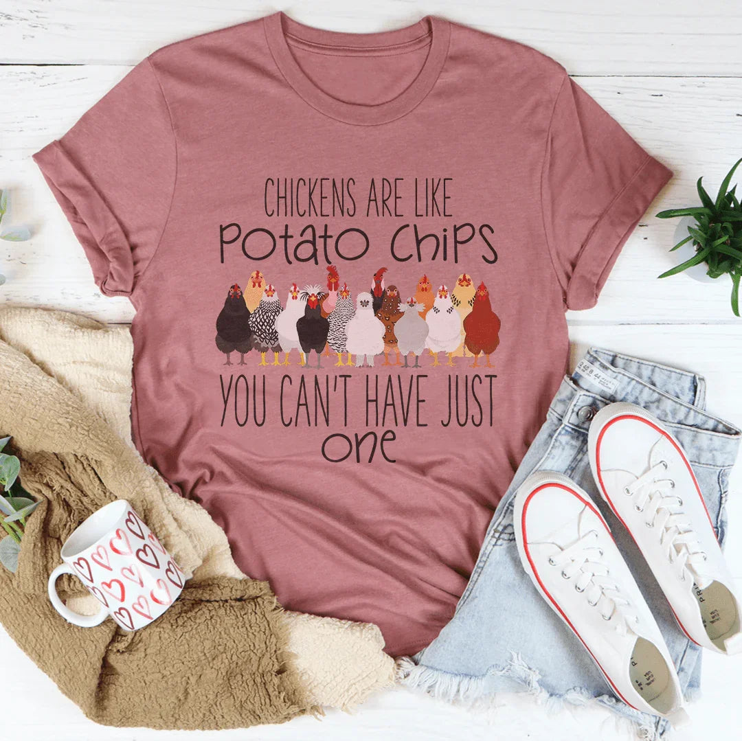 Chickens Are Like Potato Chips You Cant' Have Just One Tee - WonderingCloth