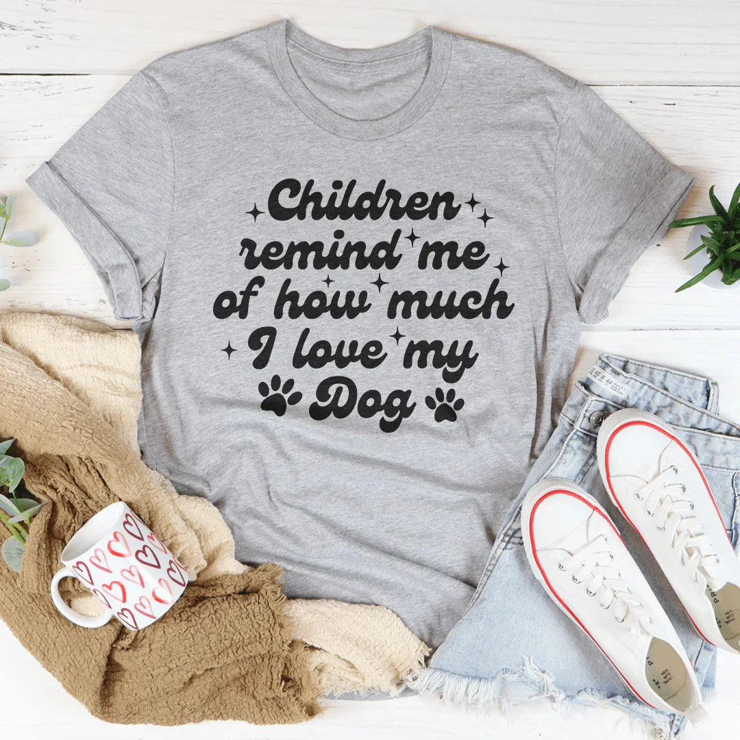 Children Remind Me Of How Much I love My Dog Tee - WonderingCloth