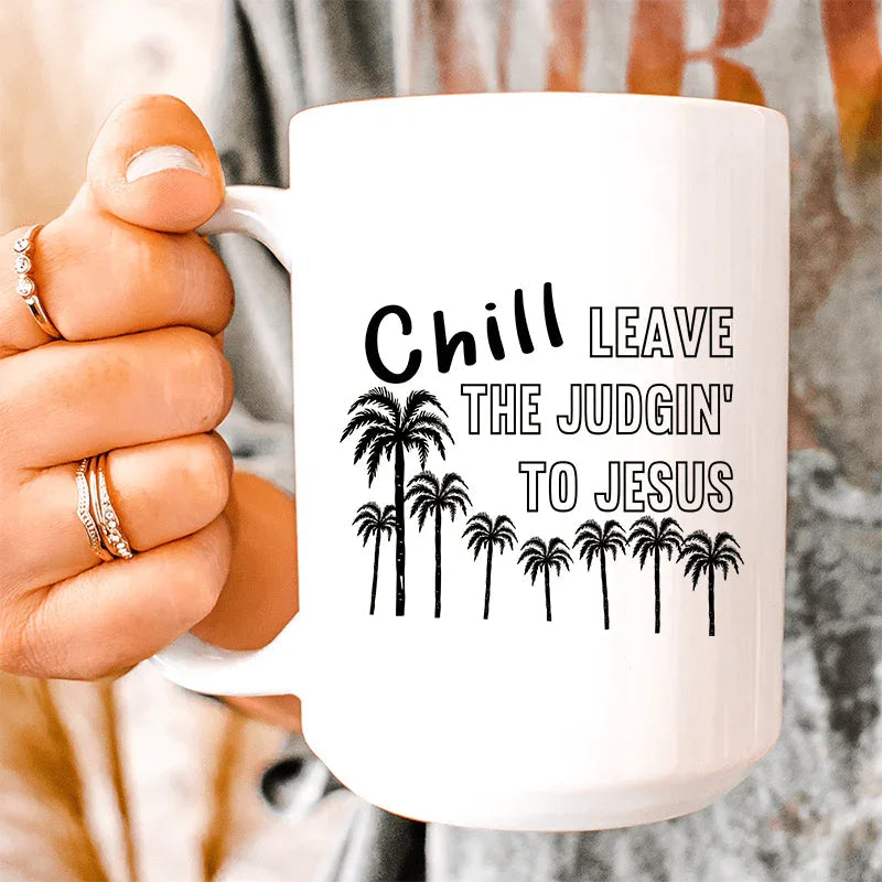 Chill Leave The Judgin' To Jesus Ceramic Mug 15 oz - WonderingCloth