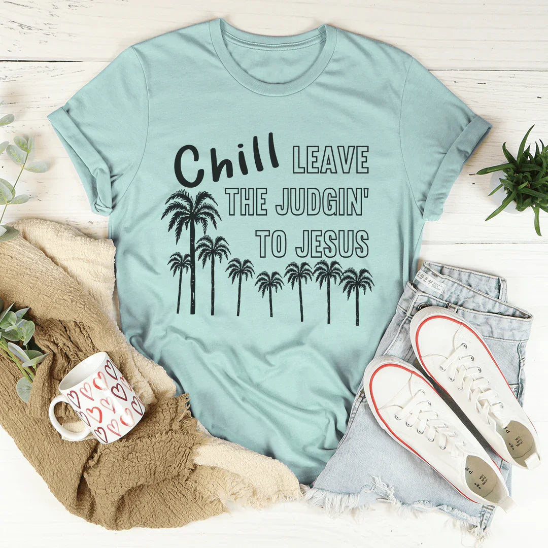 Chill Leave The Judgin' To Jesus Tee - WonderingCloth