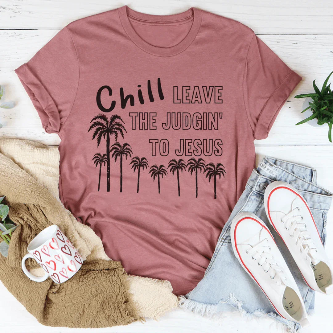 Chill Leave The Judgin' To Jesus Tee - WonderingCloth