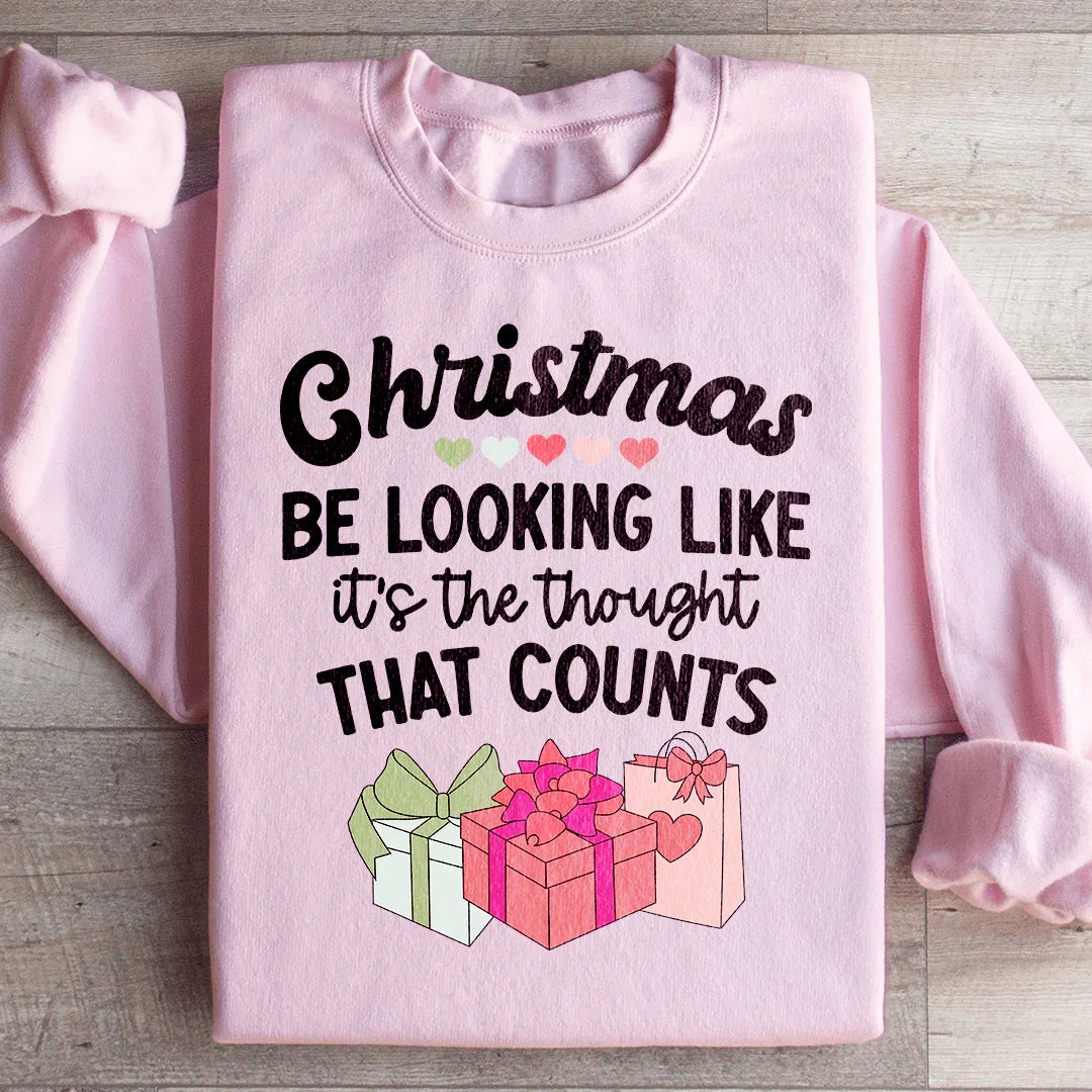 Christmas Be Looking Like It's The Thought That Counts Sweatshirt - WonderingCloth