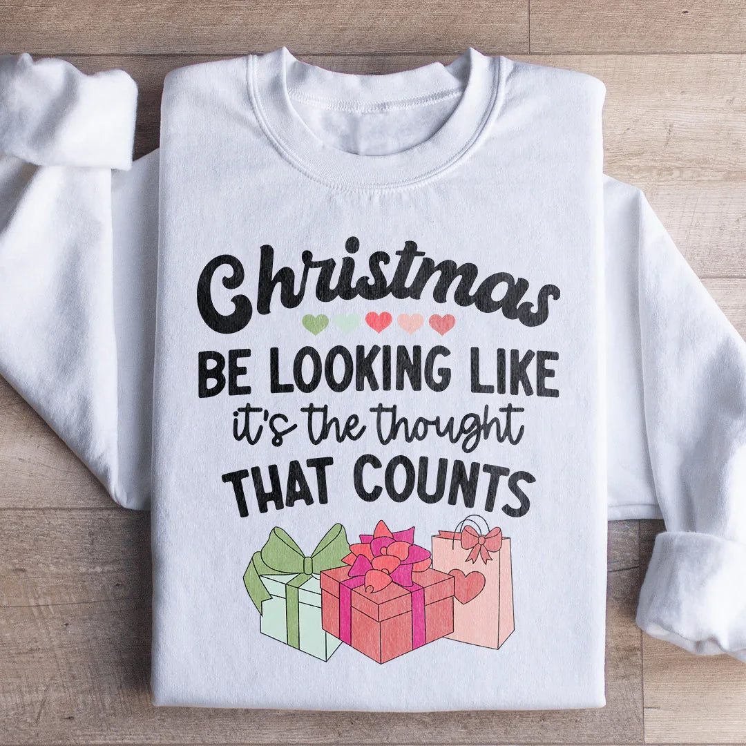 Christmas Be Looking Like It's The Thought That Counts Sweatshirt - WonderingCloth
